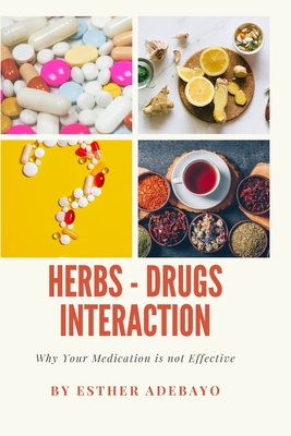 Coperta cărții 'Why Your Medication is Not Effective: Herbs and Drugs Interaction - Esther Adebayo'