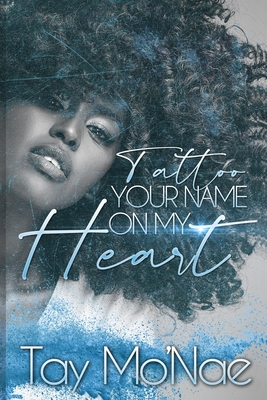 Tattoo Your Name on My Heart - Tay Mo'nae