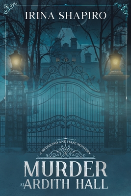 Murder at Ardith Hall: A Redmond and Haze Mystery Book 6 - Irina Shapiro