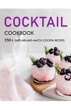Coperta cărții 'Cocktail cookbook: 250+ Easy Mix-and-Match cocktai Recipes - Alanna Sanford'
