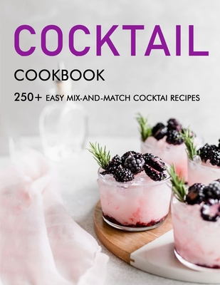 Cocktail cookbook: 250+ Easy Mix-and-Match cocktai Recipes - Alanna Sanford