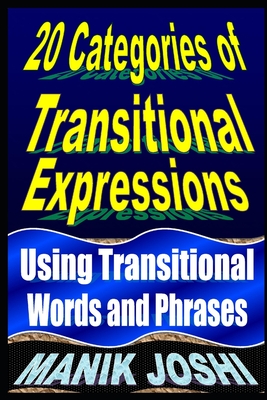 20 Categories of Transitional Expressions: Using Transitional Words and Phrases - Manik Joshi