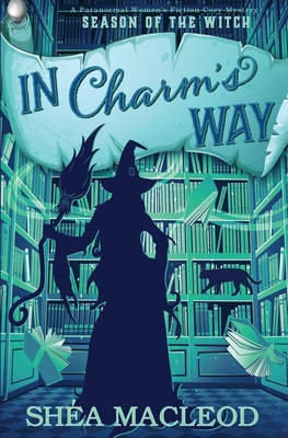 In Charm's Way: A Paranormal Women's Fiction Cozy Mystery - Shéa Macleod