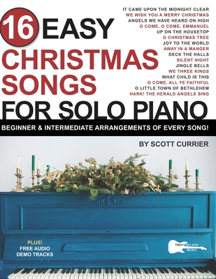 16 Easy Christmas Songs for Solo Piano: Beginner & Intermediate Arrangements of Every Song - Troy Nelson