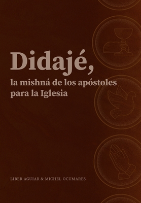 Didajé, la mishná de los apóstoles para la iglesia. - Michel Ocumares