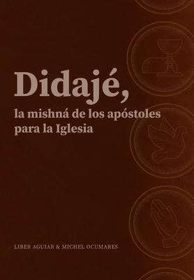 Didajé, la mishná de los apóstoles para la iglesia. - Michel Ocumares