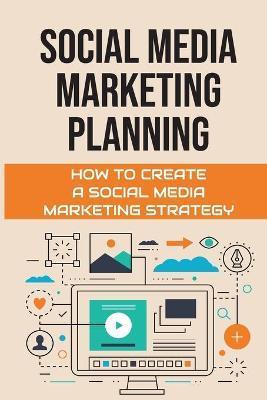 Social Media Marketing Planning: How To Create A Social Media Marketing Strategy: Social Media Marketing Tools - Lora Micheal