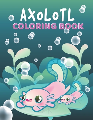 Axolotl Coloring Book: Perfect Stress Relief with Incredible Illustrations of Mexican Walking Fish for Fun Awesome Gift Idea for Kids Girls D - Dana Press Publishing