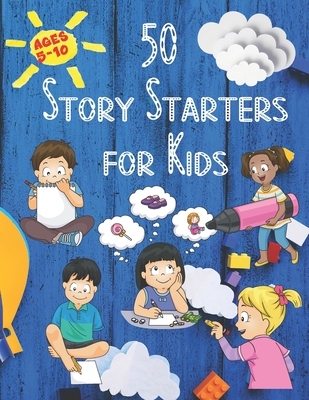 50 Story Starters: For Kids Ages 5-10 - Michele Collins