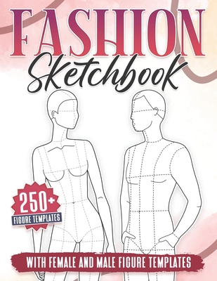 Fashion Sketchbook: 250+ Large Female and Male Figure Template For Sketching your Couple Fashion Design Styles and Building Your Portfolio - Michael B. Medina