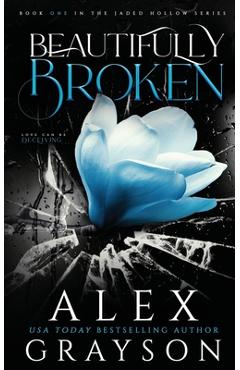 Coperta cărții 'Beautifully Broken: Jaded Hollow, Book One - Alex Grayson'