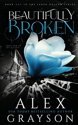 Beautifully Broken: Jaded Hollow, Book One - Alex Grayson
