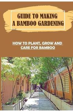 Coperta cărții 'Guide To Making A Bamboo Gardening: How To Plant, Grow And Care For Bamboo: How To Plant Bamboo In Pots - Georgianne'