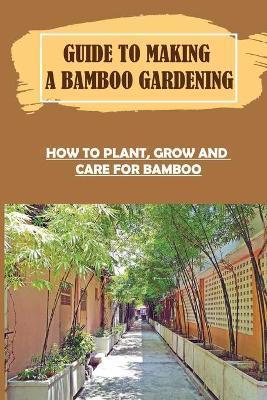 Guide To Making A Bamboo Gardening: How To Plant, Grow And Care For Bamboo: How To Plant Bamboo In Pots - Georgianne Neidhardt