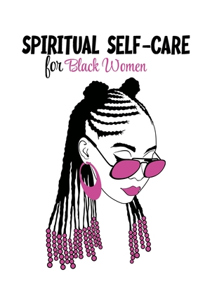 Spiritual Self Care for Black Women: Self-Care Journal For Black: Mental, Physical and Emotional Health Planner, Tracker Notebook Record Book - Less Stress Edition