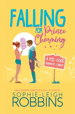 Falling for Prince Charming: A Feel-Good Romantic Comedy - Sophie-leigh Robbins