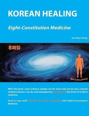 Korean Healing: Eight-Constitution Medicine - Yunkyu Chung
