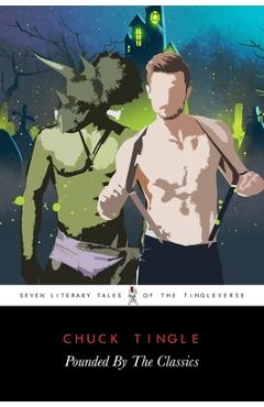 Poza produsului Pounded By The Classics: Seven Literary Tales Of The Tingleverse - Chuck Tingle