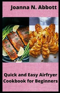 Coperta cărții 'Quick and Easy Airfryer Cookbook for Beginners: 35 healthy Airfryer Recipes - Joanna N. Abbott Abbott'