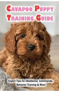 Coperta cărții 'Cavapoo Puppy Training Guide: Expert Tips On Obedience, Commands, Behavior Training & More: Dog Training Kindle Store -'