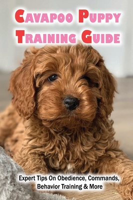 Cavapoo Puppy Training Guide: Expert Tips On Obedience, Commands, Behavior Training & More: Dog Training Kindle Store - Robert Hitchingham
