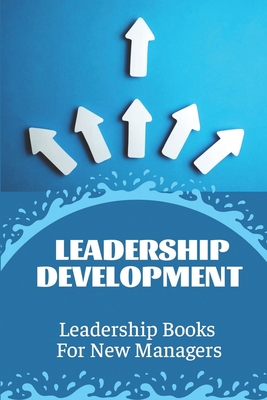 Leadership Development: Leadership Books For New Managers: Developing Leadership Skills - Marianne Kilton