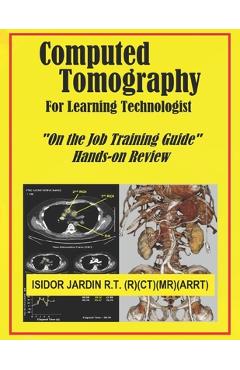 Poza produsului Computed Tomography For Learning Technologist: On the Job Training Guide - Isidor Manuat Jardin
