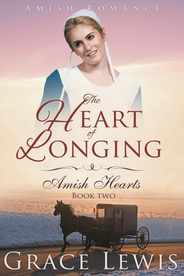 The Heart of Longing (Large Print Edition): Amish Romance - Grace Lewis