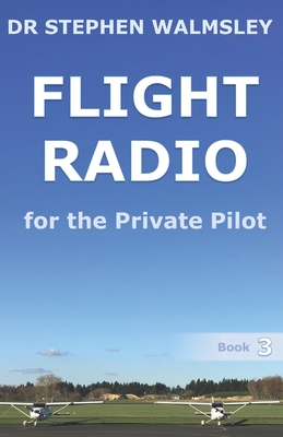 Flight Radio for the Private Pilot - Stephen Walmsley