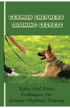 Coperta cărții 'German Shepherd Training Basics: The Ultimate Guide To Training Your German Shepherd Puppy: Commands Behavior Of German'