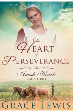 Coperta cărții 'The Heart of Perseverance (Large Print Edition): Amish Romance - Grace Lewis'