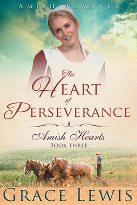 The Heart of Perseverance (Large Print Edition): Amish Romance - Grace Lewis