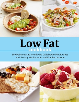 Low Fat Cookbook: 100 Delicious and Healthy No Gallbladder Diet Recipes with 30-Day Meal Plan for Gallbladder Disorder - Janie Kshlerin