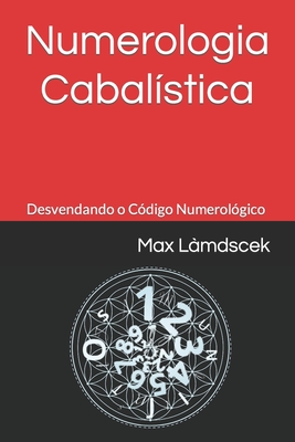 Numerologia Cabalística: Desvendando o Código Numerológico - Max Làmdscek