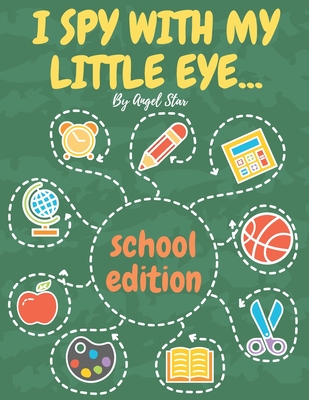 I Spy With My Little Eye... School Edition: A Fun Activity Interactive Guessing Book For Kids - Angel Star