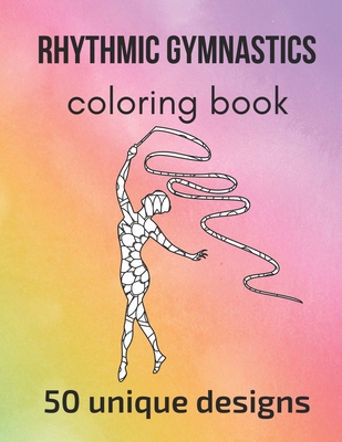Rhythmic Gymnastics Coloring Book: 50 unique designs - teen and adult coloring pages with rhythmic gymnasts' silhouettes, mandala flowers, patterns... - Claire Sportspassion