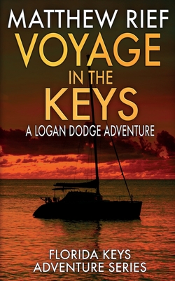 Voyage in the Keys: A Logan Dodge Adventure (Florida Keys Adventure Series Book 15) - Matthew Rief