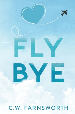 Fly Bye - C. W. Farnsworth