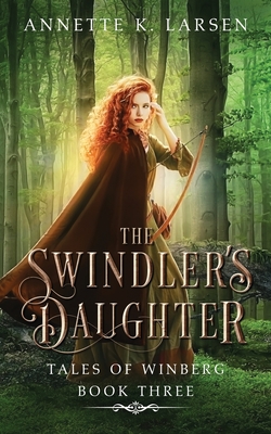 The Swindler's Daughter: Robin Hood Reimagined - Annette K. Larsen