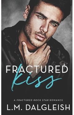 Coperta cărții 'Fractured Kiss: A Fractured Rock Star Romance - L. M. Dalgleish'