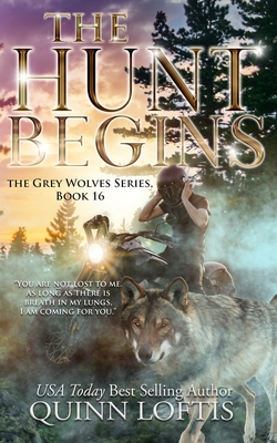 The Hunt Begins: Book 16 of the Grey Wolves Series - Quinn Loftis