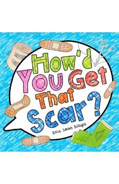 Coperta cărții 'How'd You Get That Scar? - Erica Smith Billups'