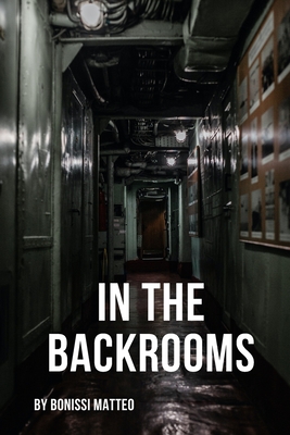 In the Backrooms: A survivor's story - Matteo Bonissi