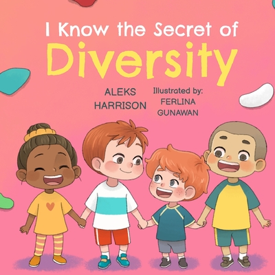 I Know the Secret of Diversity: Children's Picture Book About Diversity and Inclusion for Preschool - Aleks Harrison