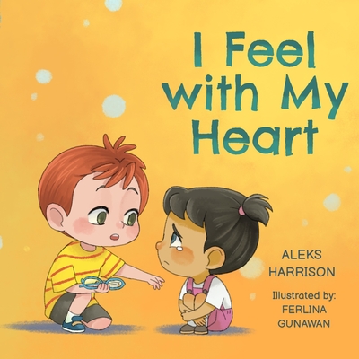 I Feel with My Heart: Children's Picture Book About Empathy, Kindness and Friendship for Preschool - Aleks Harrison