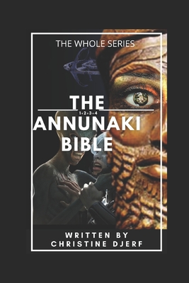 The Annunaki Bible: The Whole Series - Christine Djerf