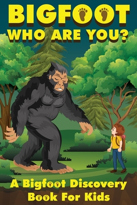 Bigfoot, Who Are You: A Bigfoot Discovery Book for Kids - Frank Hendersen