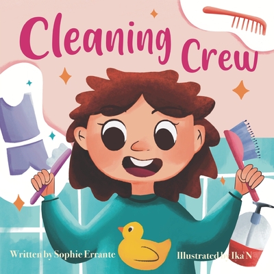 Cleaning Crew: Children's Book About Personal Hygiene, Good Habits, And Being Organized - Sophie Errante