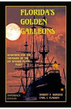 Poza produsului Florida's Golden Galleons: Searching for the Treasure of the 1715 Spanish Plate Fleet - Carl J. Clausen