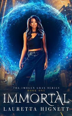 Immortal: A Fun Fast-Paced Urban Fantasy: The Imogen Gray Series Book One - Lauretta Hignett